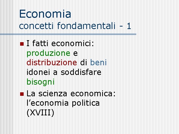 Economia concetti fondamentali - 1 I fatti economici: produzione e distribuzione di beni idonei