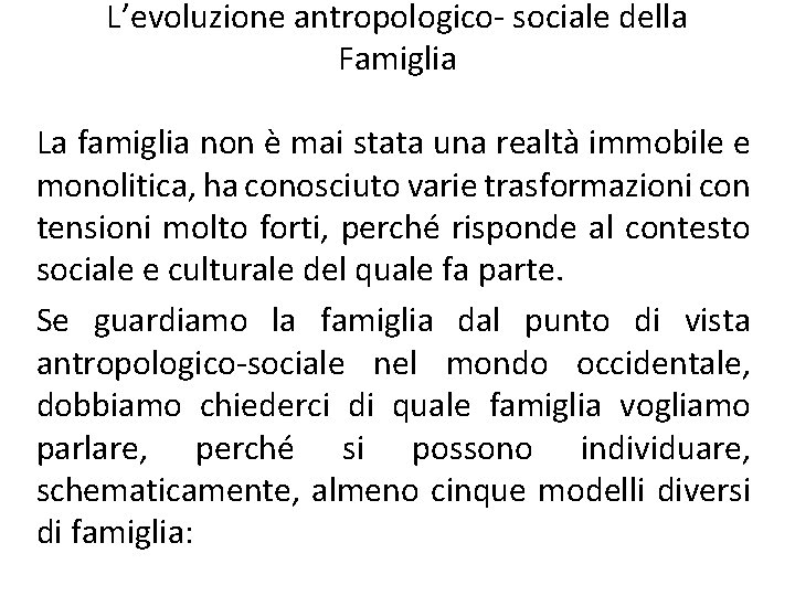 L’evoluzione antropologico- sociale della Famiglia La famiglia non è mai stata una realtà immobile