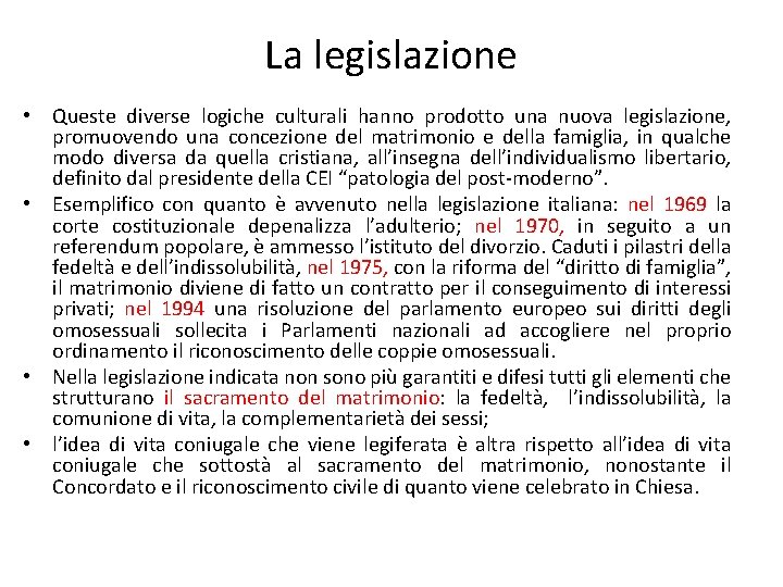La legislazione • Queste diverse logiche culturali hanno prodotto una nuova legislazione, promuovendo una La legislazione • Queste diverse logiche culturali hanno prodotto una nuova legislazione, promuovendo una