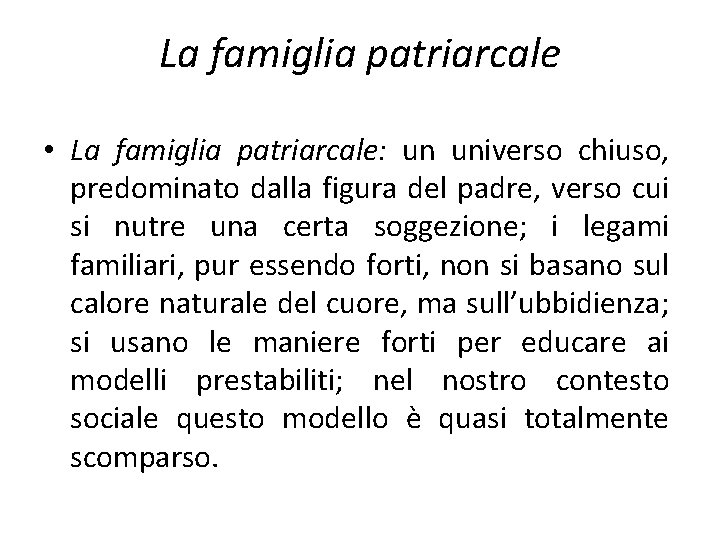 La famiglia patriarcale • La famiglia patriarcale: un universo chiuso, predominato dalla figura del