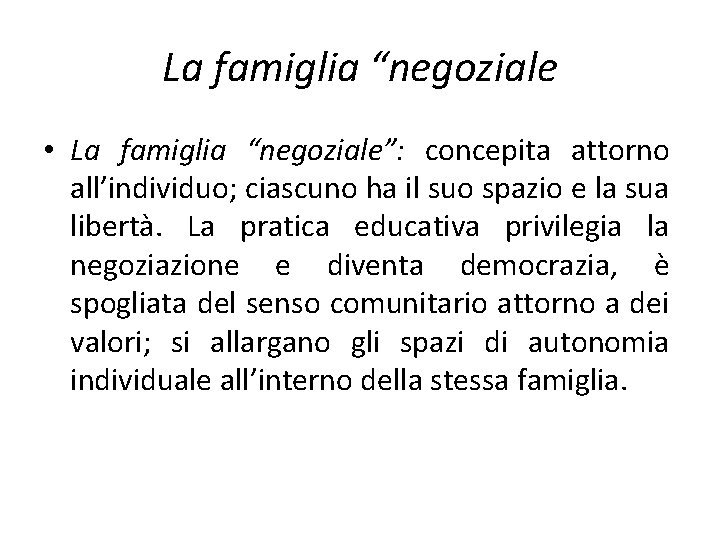 La famiglia “negoziale • La famiglia “negoziale”: concepita attorno all’individuo; ciascuno ha il suo La famiglia “negoziale • La famiglia “negoziale”: concepita attorno all’individuo; ciascuno ha il suo