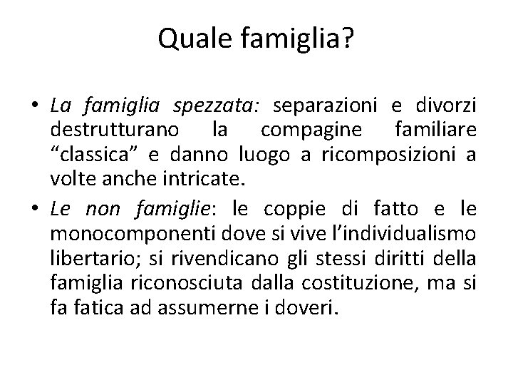 Quale famiglia? • La famiglia spezzata: separazioni e divorzi destrutturano la compagine familiare “classica”