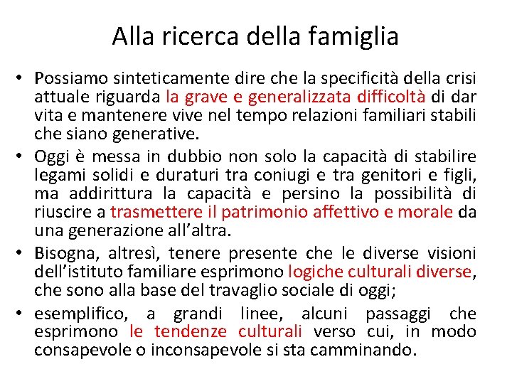 Alla ricerca della famiglia • Possiamo sinteticamente dire che la specificità della crisi attuale