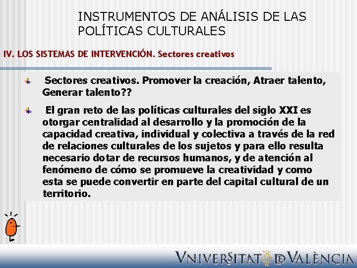INSTRUMENTOS DE ANÁLISIS DE LAS POLÍTICAS CULTURALES IV. LOS SISTEMAS DE INTERVENCIÓN. Sectores creativos.