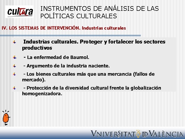 INSTRUMENTOS DE ANÁLISIS DE LAS POLÍTICAS CULTURALES IV. LOS SISTEMAS DE INTERVENCIÓN. Industrias culturales.