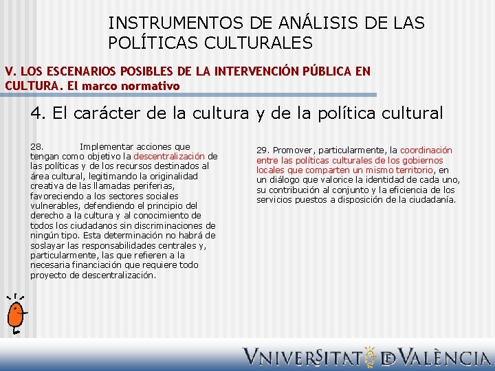 INSTRUMENTOS DE ANÁLISIS DE LAS POLÍTICAS CULTURALES V. LOS ESCENARIOS POSIBLES DE LA INTERVENCIÓN