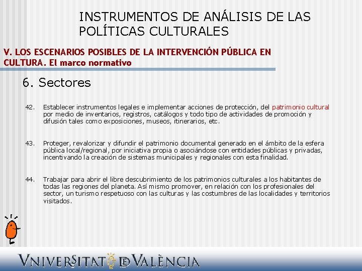 INSTRUMENTOS DE ANÁLISIS DE LAS POLÍTICAS CULTURALES V. LOS ESCENARIOS POSIBLES DE LA INTERVENCIÓN
