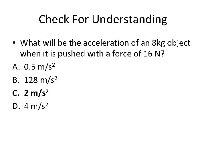 Check For Understanding • What will be the acceleration of an 8 kg object