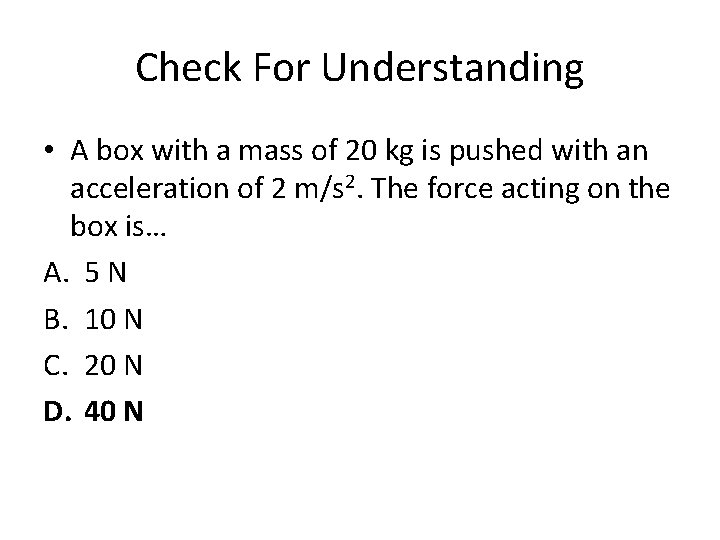 Check For Understanding • A box with a mass of 20 kg is pushed
