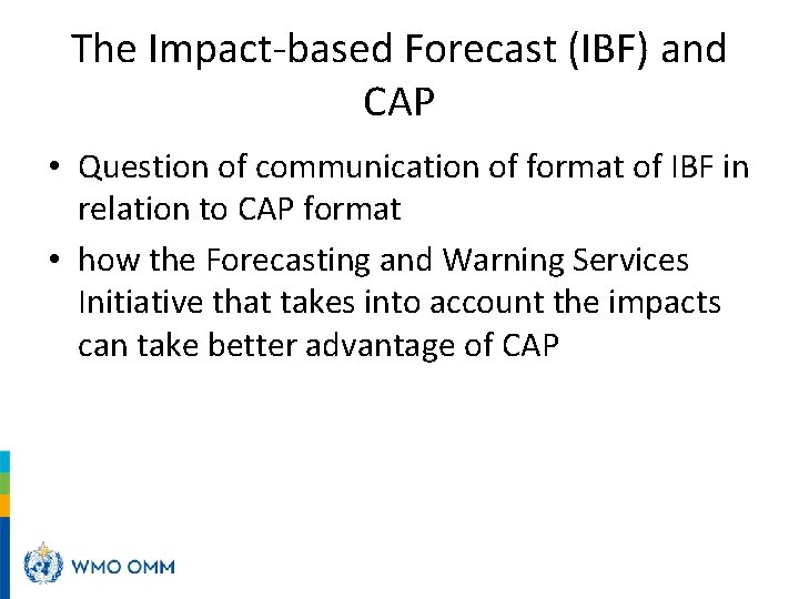 The Impact-based Forecast (IBF) and CAP • Question of communication of format of IBF