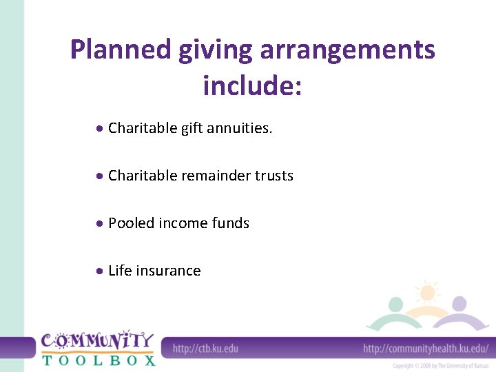Planned giving arrangements include: · Charitable gift annuities. · Charitable remainder trusts · Pooled