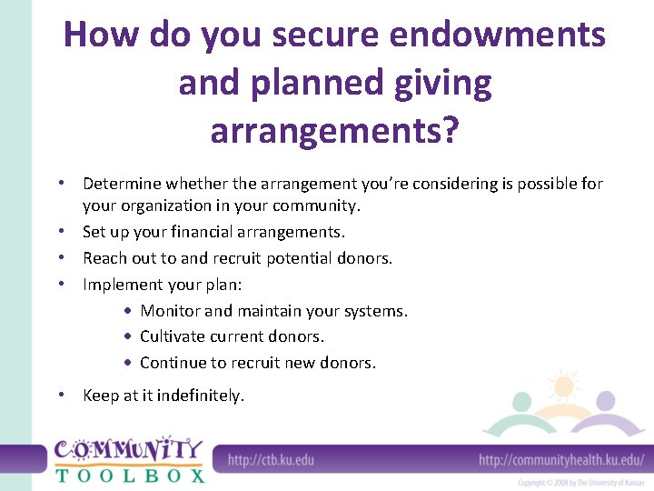 How do you secure endowments and planned giving arrangements? • Determine whether the arrangement