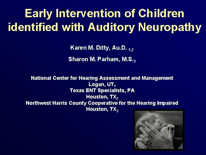 Early Intervention of Children identified with Auditory Neuropathy Karen M. Ditty, Au. D. 1,