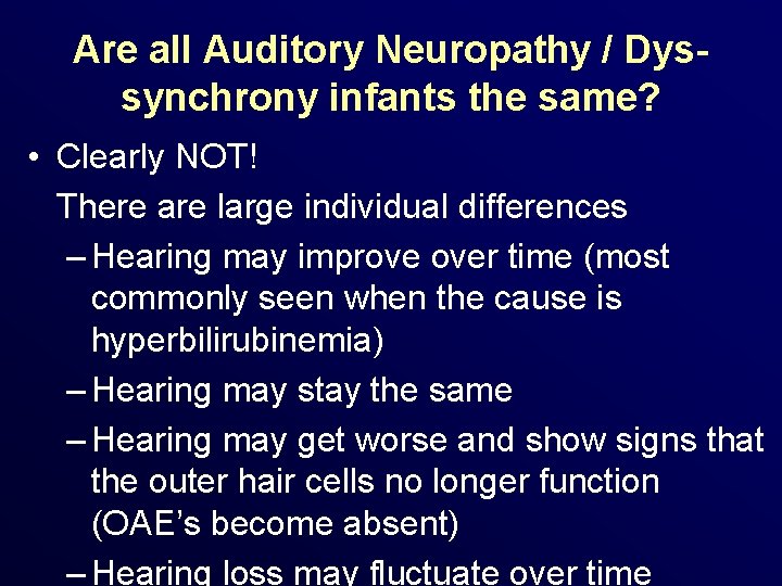 Are all Auditory Neuropathy / Dyssynchrony infants the same? • Clearly NOT! There are