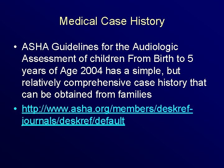 Medical Case History • ASHA Guidelines for the Audiologic Assessment of children From Birth