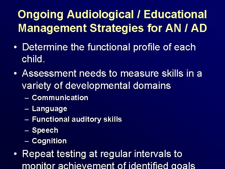 Ongoing Audiological / Educational Management Strategies for AN / AD • Determine the functional