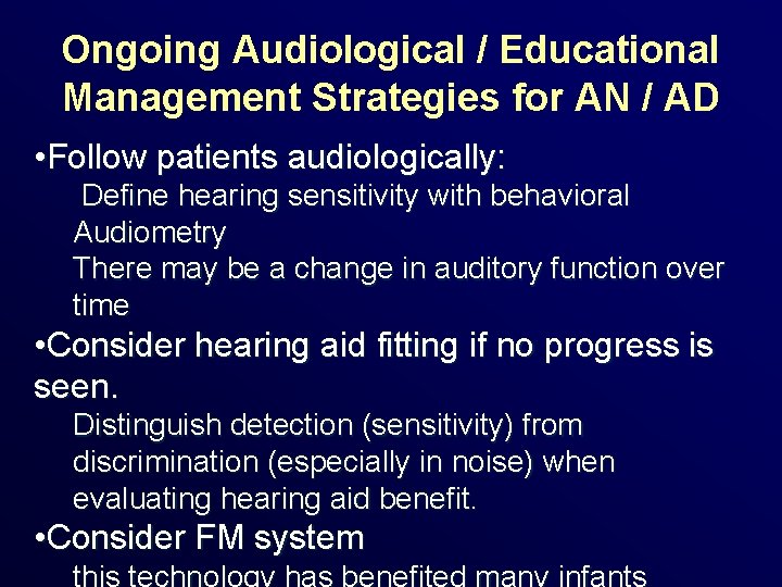 Ongoing Audiological / Educational Management Strategies for AN / AD • Follow patients audiologically: