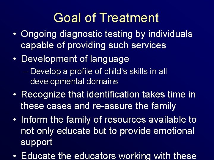 Goal of Treatment • Ongoing diagnostic testing by individuals capable of providing such services