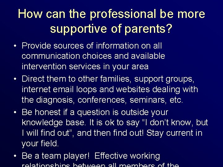 How can the professional be more supportive of parents? • Provide sources of information