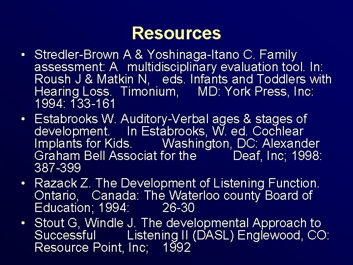 Resources • Stredler-Brown A & Yoshinaga-Itano C. Family assessment: A multidisciplinary evaluation tool. In: