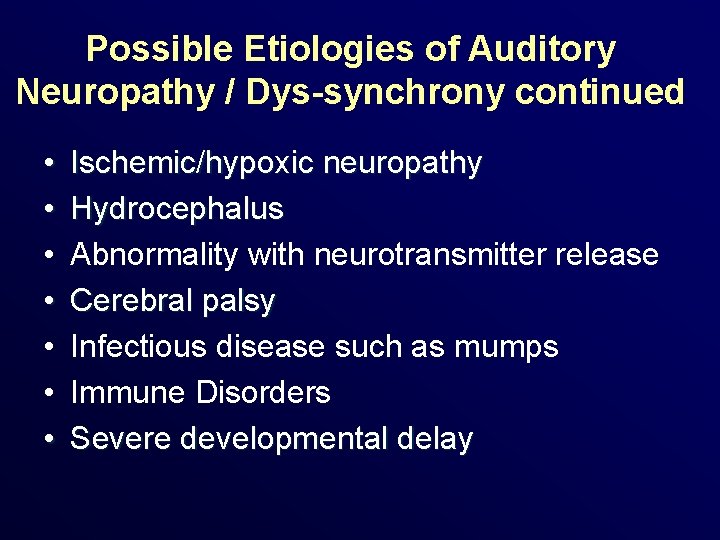 Possible Etiologies of Auditory Neuropathy / Dys-synchrony continued • • Ischemic/hypoxic neuropathy Hydrocephalus Abnormality