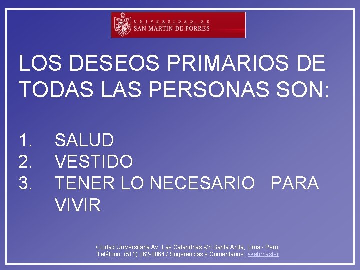LOS DESEOS PRIMARIOS DE TODAS LAS PERSONAS SON: 1. 2. 3. SALUD VESTIDO TENER