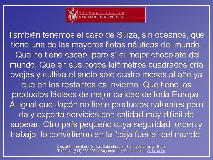 También tenemos el caso de Suiza, sin océanos, que tiene una de las mayores