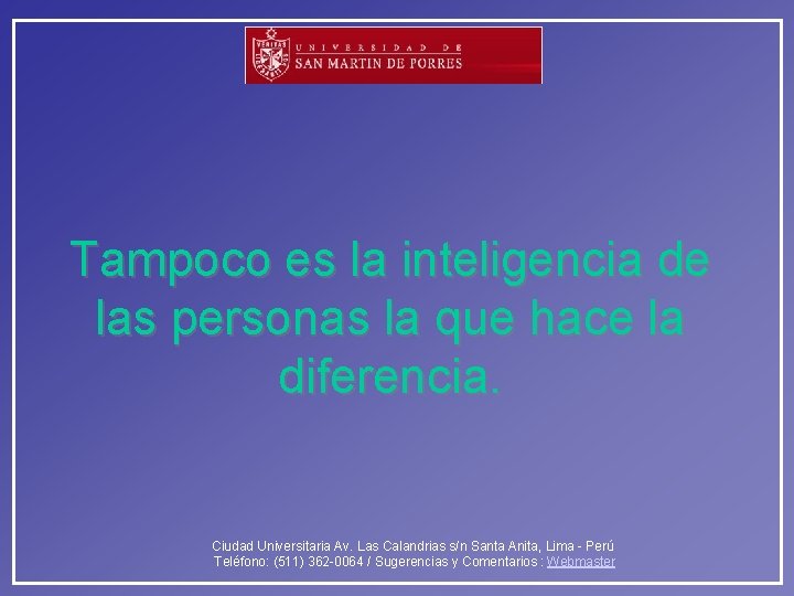 Tampoco es la inteligencia de las personas la que hace la diferencia. Ciudad Universitaria