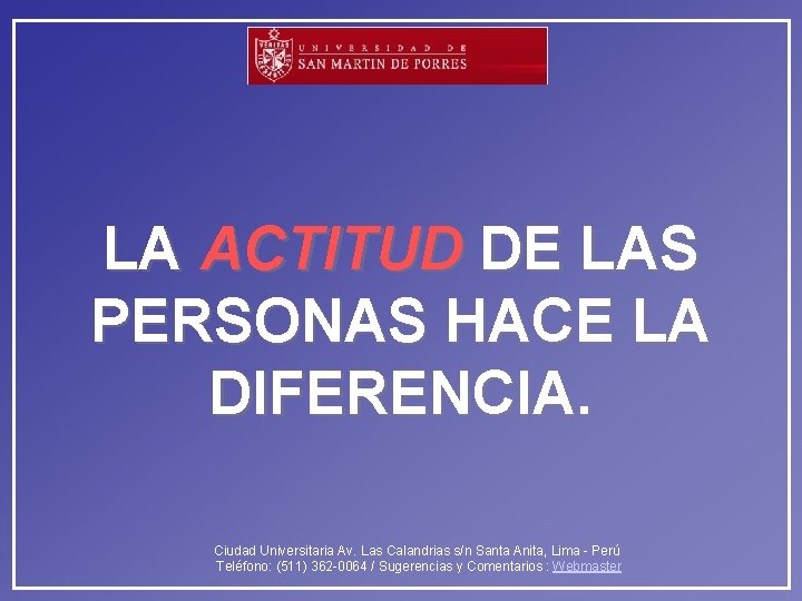 LA ACTITUD DE LAS PERSONAS HACE LA DIFERENCIA. Ciudad Universitaria Av. Las Calandrias s/n