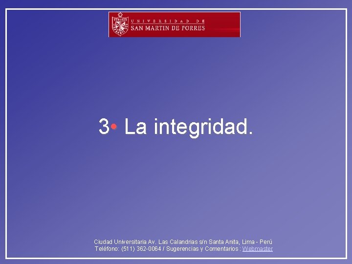 3 • La integridad. Ciudad Universitaria Av. Las Calandrias s/n Santa Anita, Lima -