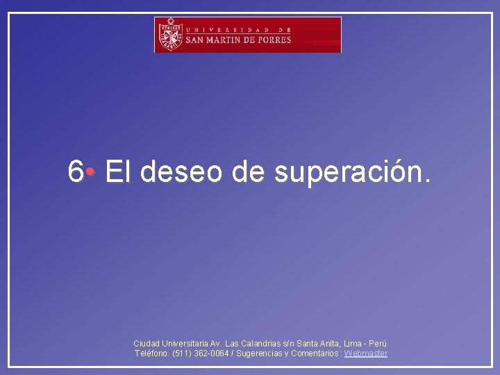 6 • El deseo de superación. Ciudad Universitaria Av. Las Calandrias s/n Santa Anita,