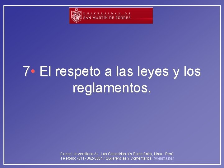 7 • El respeto a las leyes y los reglamentos. Ciudad Universitaria Av. Las