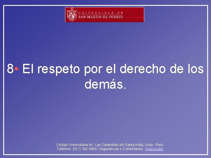 8 • El respeto por el derecho de los demás. Ciudad Universitaria Av. Las