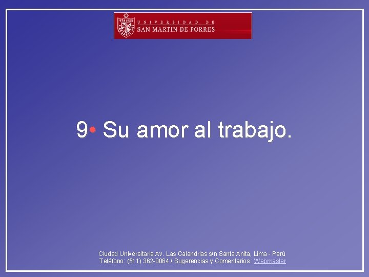 9 • Su amor al trabajo. Ciudad Universitaria Av. Las Calandrias s/n Santa Anita,