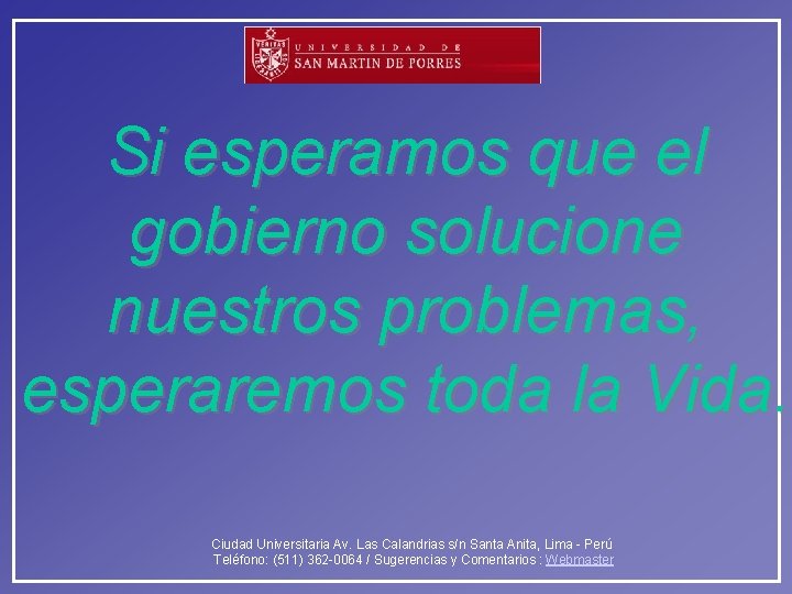 Si esperamos que el gobierno solucione nuestros problemas, esperaremos toda la Vida. Ciudad Universitaria