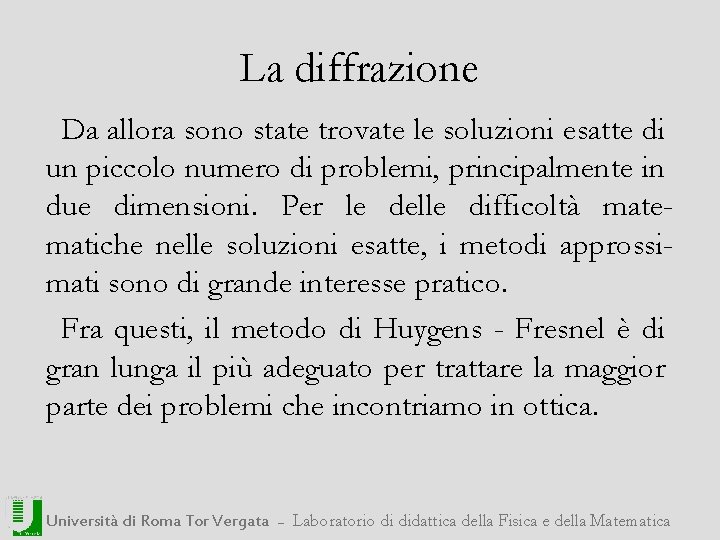 La diffrazione Da allora sono state trovate le soluzioni esatte di un piccolo numero