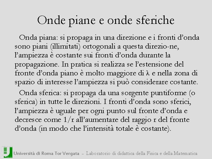 Onde piane e onde sferiche Onda piana: si propaga in una direzione e i