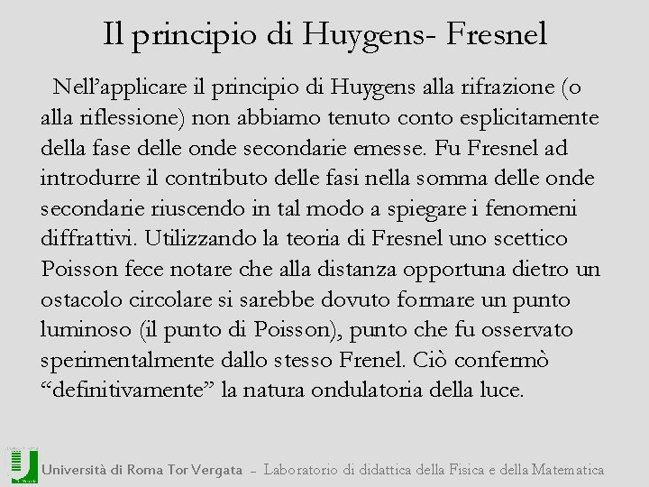 Il principio di Huygens- Fresnel Nell’applicare il principio di Huygens alla rifrazione (o alla