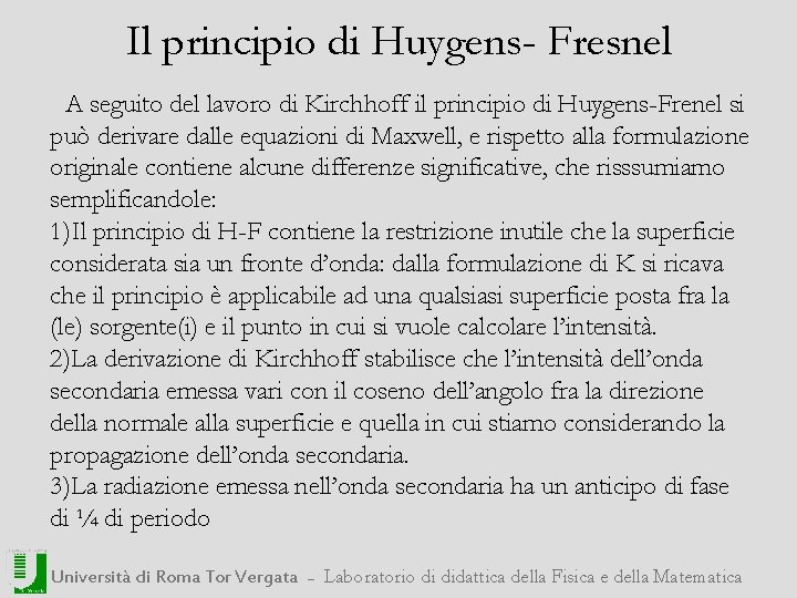 Il principio di Huygens- Fresnel A seguito del lavoro di Kirchhoff il principio di