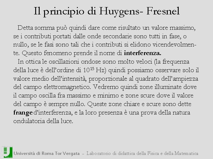 Il principio di Huygens- Fresnel Detta somma può quindi dare come risultato un valore