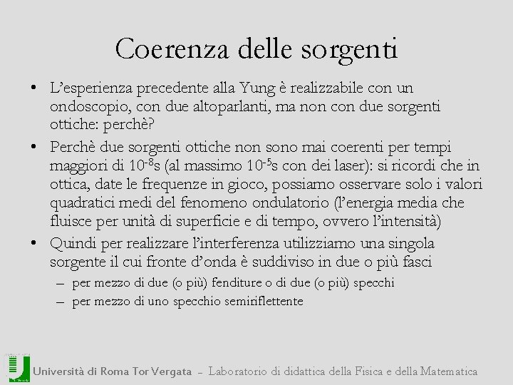 Coerenza delle sorgenti • L’esperienza precedente alla Yung è realizzabile con un ondoscopio, con