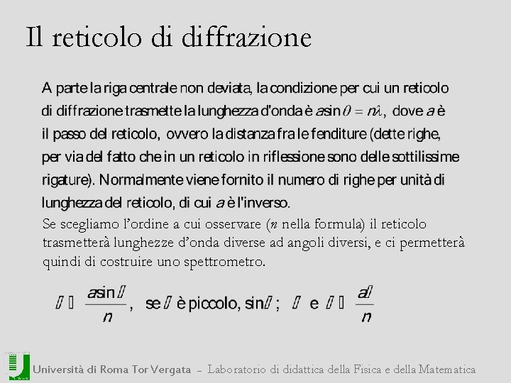 Il reticolo di diffrazione Se scegliamo l’ordine a cui osservare (n nella formula) il