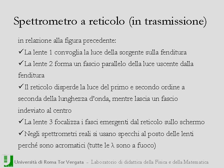 Spettrometro a reticolo (in trasmissione) in relazione alla figura precedente: üLa lente 1 convoglia