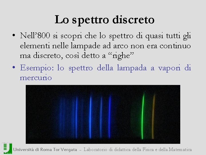 Lo spettro discreto • Nell’ 800 si scopri che lo spettro di quasi tutti