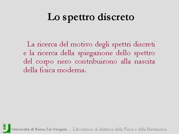 Lo spettro discreto La ricerca del motivo degli spettri discreti e la ricerca della
