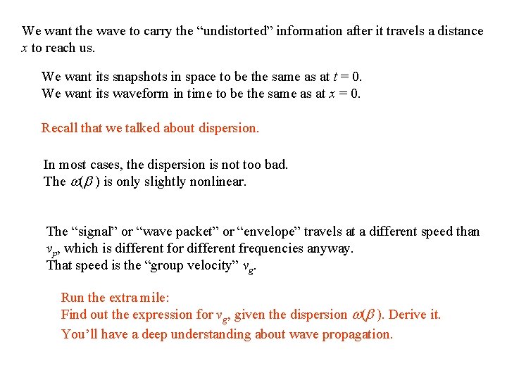 We want the wave to carry the “undistorted” information after it travels a distance We want the wave to carry the “undistorted” information after it travels a distance