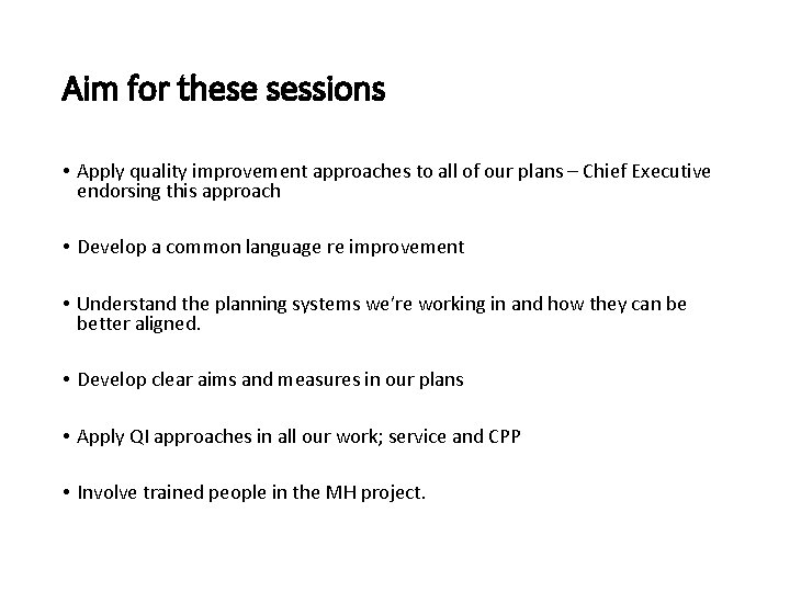 Aim for these sessions • Apply quality improvement approaches to all of our plans