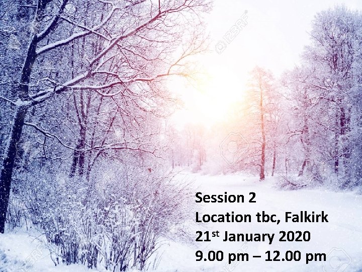 Session 3 Session 2 Location tbc, Falkirk 21 st January 2020 9. 00 pm