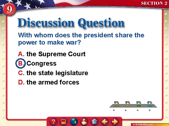 With whom does the president share the power to make war? A. the Supreme