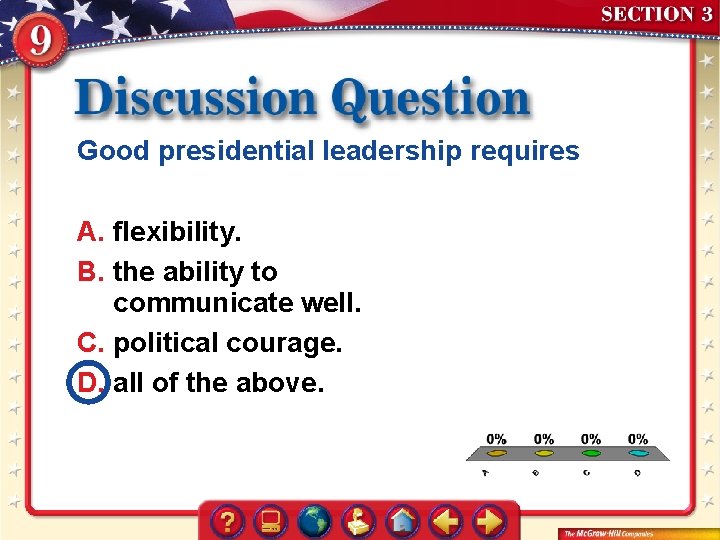 Good presidential leadership requires A. flexibility. B. the ability to communicate well. C. political